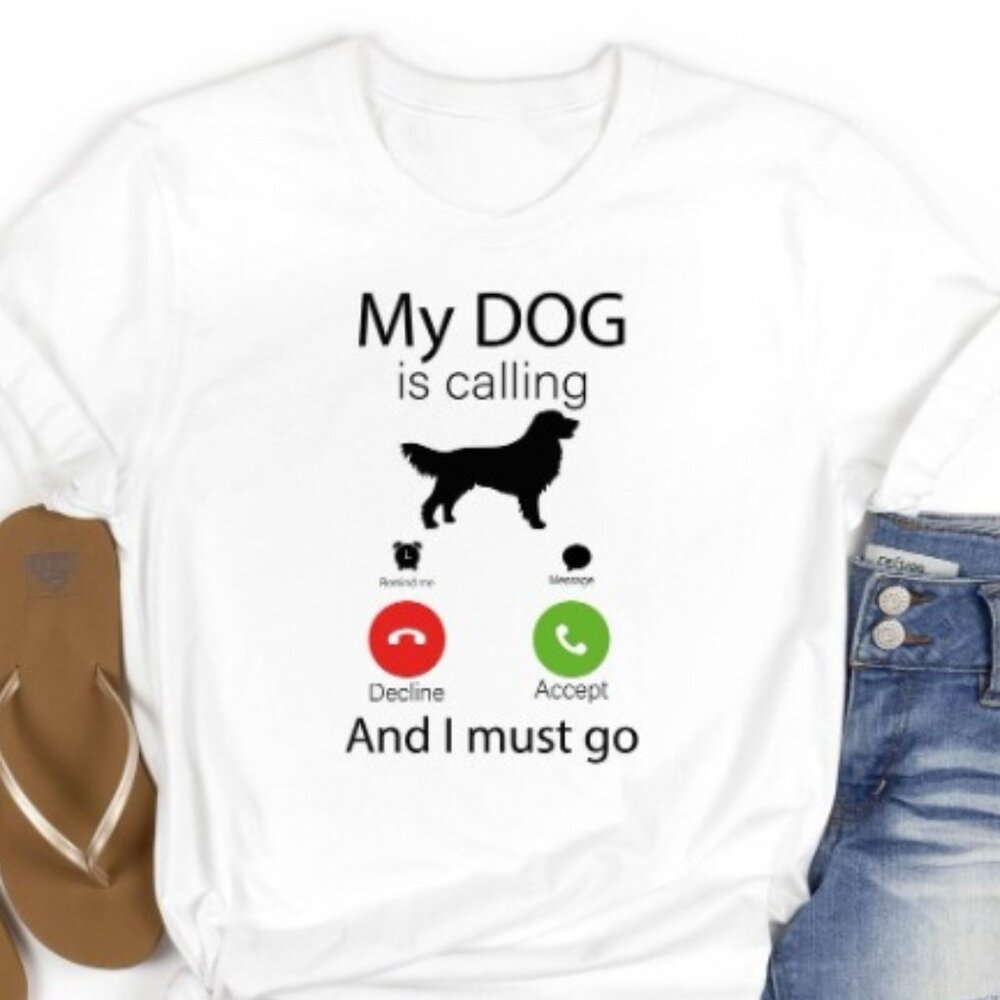 My Dog is Calling and I Must Go Shirt